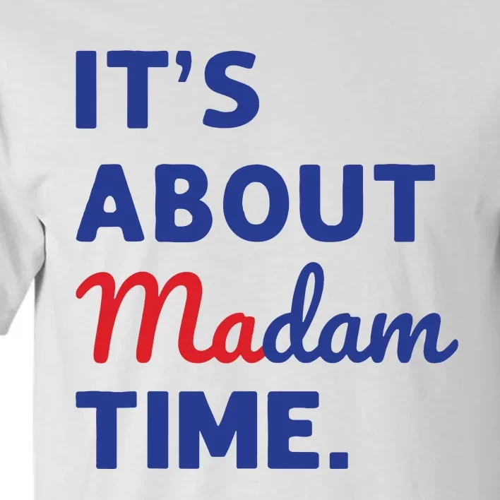 Madam President 2024 Its About Madam Time Tall T-Shirt