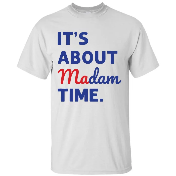 Madam President 2024 Its About Madam Time Tall T-Shirt