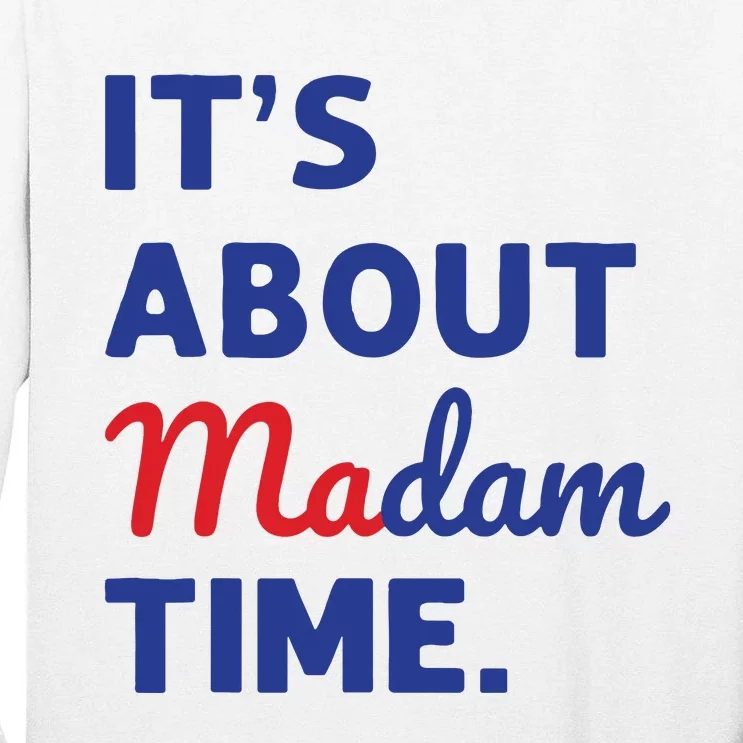 Madam President 2024 Its About Madam Time Tall Long Sleeve T-Shirt