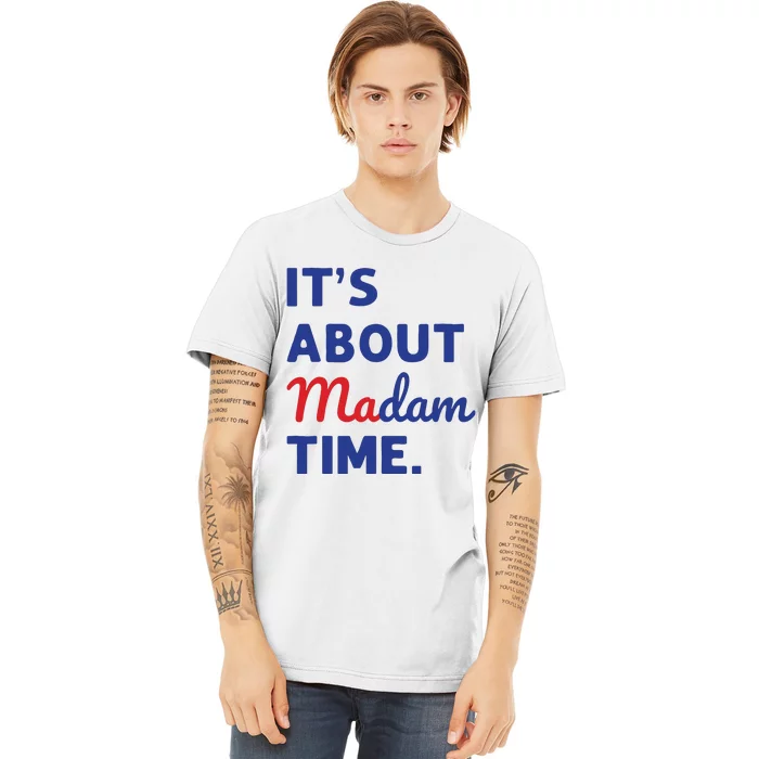 Madam President 2024 Its About Madam Time Premium T-Shirt