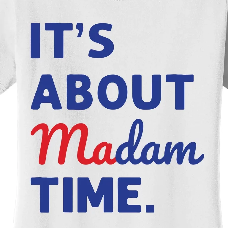 Madam President 2024 Its About Madam Time Women's T-Shirt