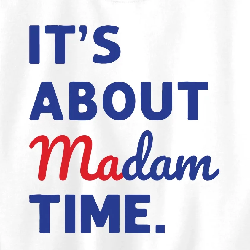 Madam President 2024 Its About Madam Time Kids Sweatshirt