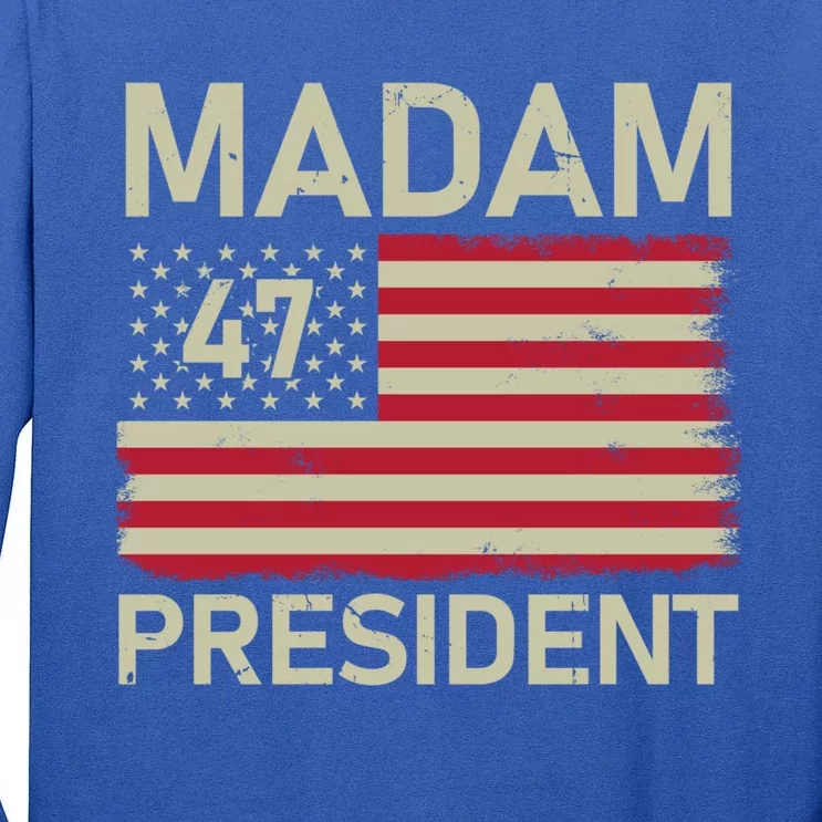 Madam President 47 Us Flag Kamala Harris 2024 Great Gift Tall Long Sleeve T-Shirt