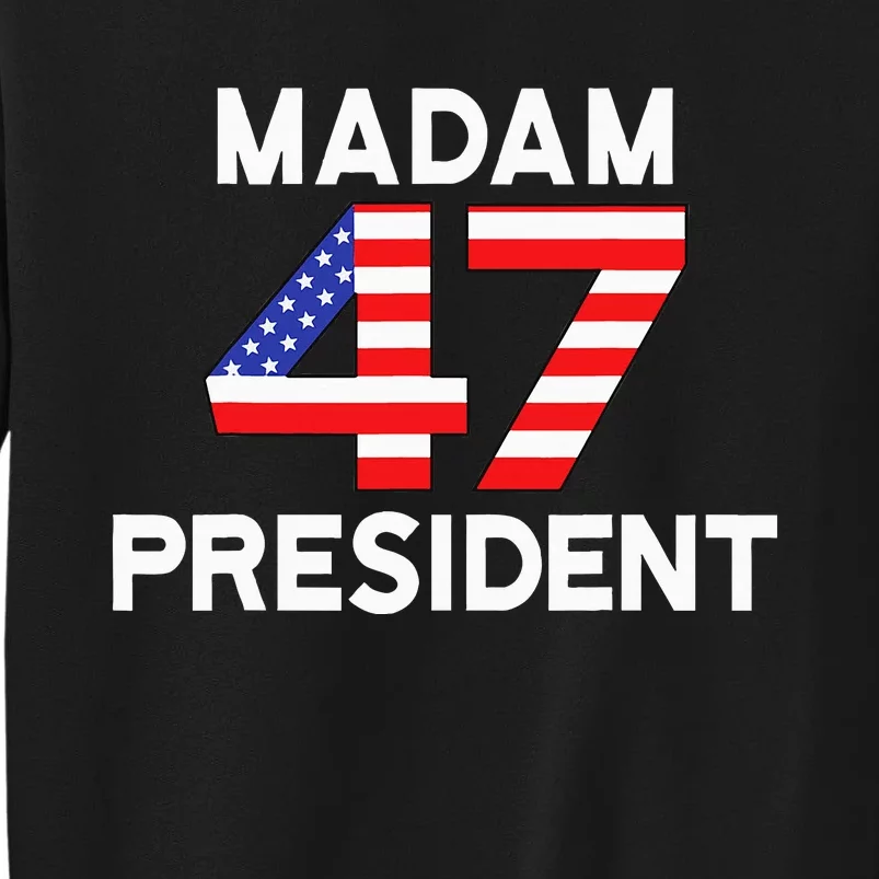 Madam President 47 Tall Sweatshirt