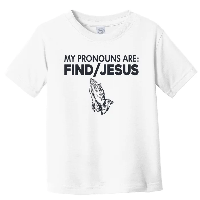 My Pronouns Are Find Jesus Christian Toddler T-Shirt