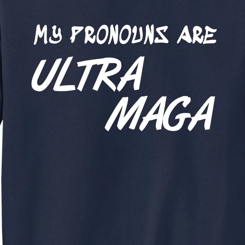 My Pronouns Are Ultra Maga Tall Sweatshirt