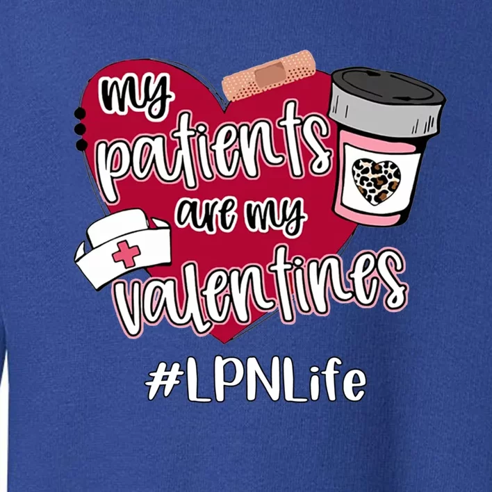 My Patients Are My Valentines Lpn Life Nurse Love Cute Gift Toddler Sweatshirt