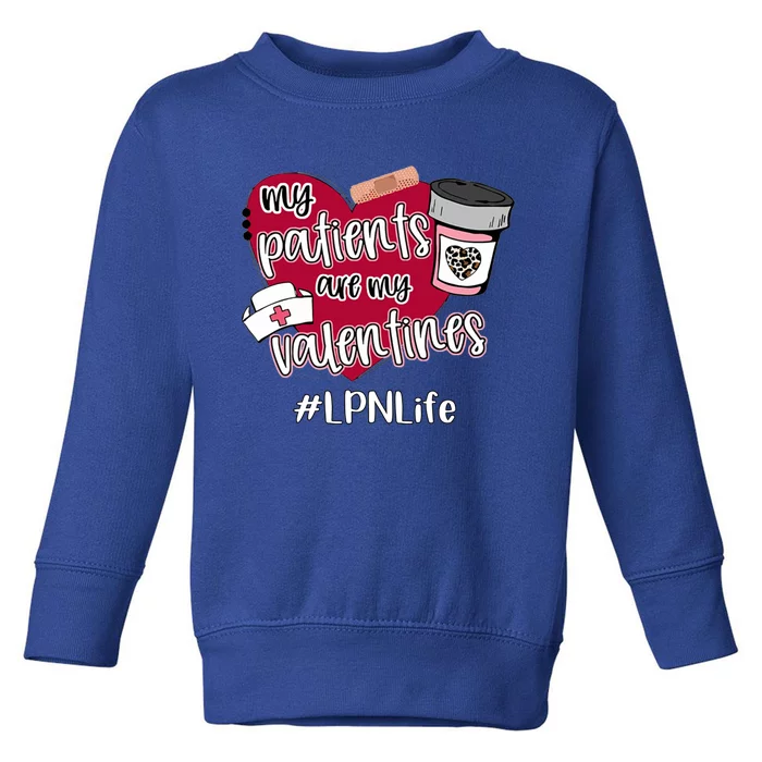 My Patients Are My Valentines Lpn Life Nurse Love Cute Gift Toddler Sweatshirt