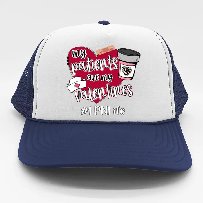 My Patients Are My Valentines Lpn Life Nurse Love Cute Gift Trucker Hat