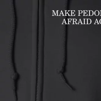 Make Pedophiles Afraid Again Full Zip Hoodie