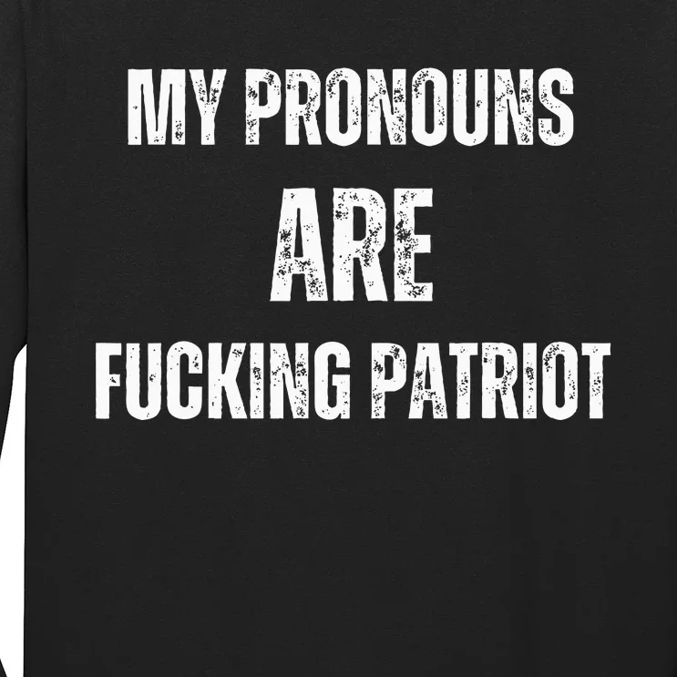 My Pronouns Are Fucking Patriot Pronouns Long Sleeve Shirt