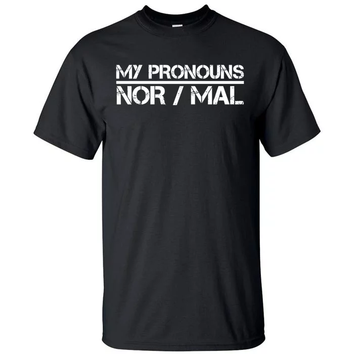 My Pronouns Are Nor/mal Funny Tall T-Shirt