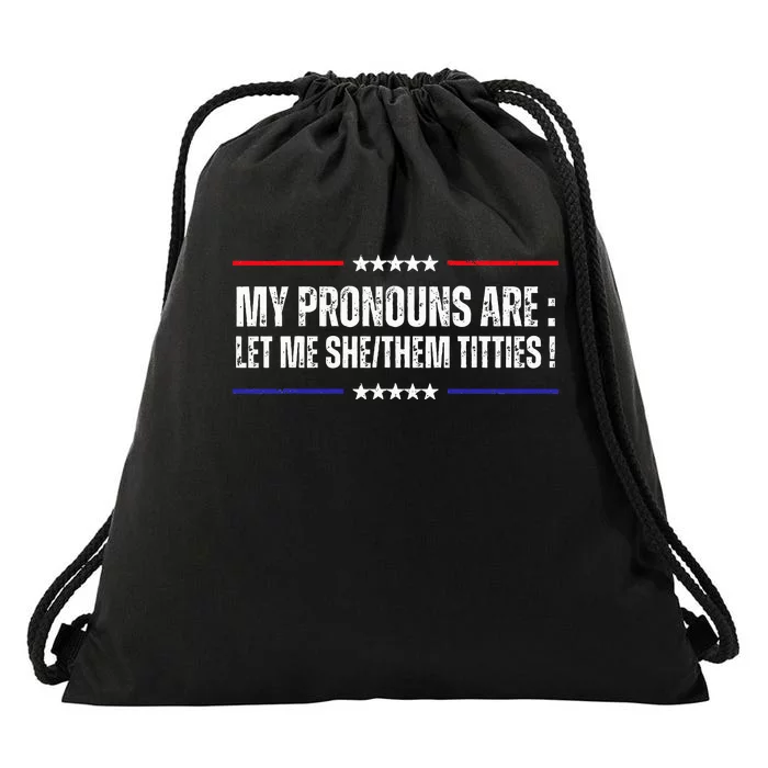 My Pronouns Are Let Me Shethem Titties Drawstring Bag