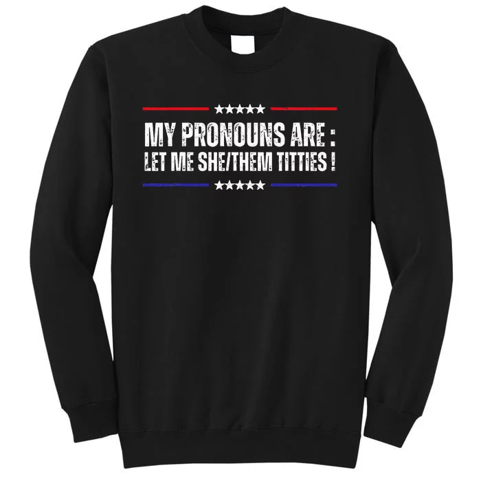 My Pronouns Are Let Me Shethem Titties Tall Sweatshirt