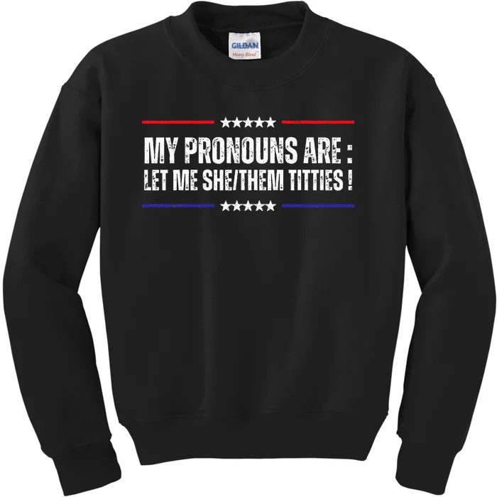 My Pronouns Are Let Me Shethem Titties Kids Sweatshirt