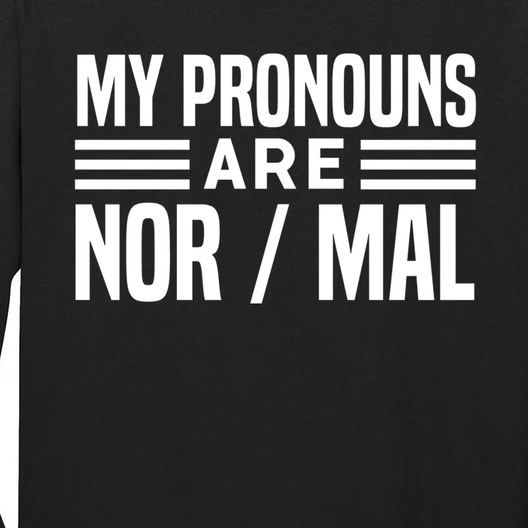 My Pronouns Are Nor/mal Funny Tall Long Sleeve T-Shirt