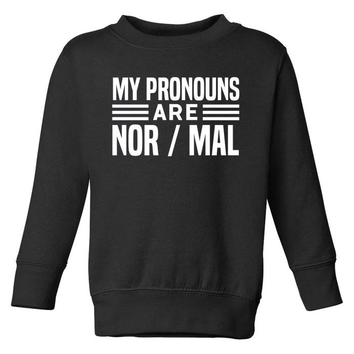 My Pronouns Are Nor/mal Funny Toddler Sweatshirt