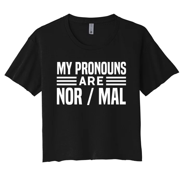 My Pronouns Are Nor/mal Funny Women's Crop Top Tee