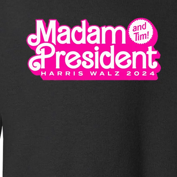 Madam President And Tim Harris & Tim Walz 2024 Toddler Sweatshirt