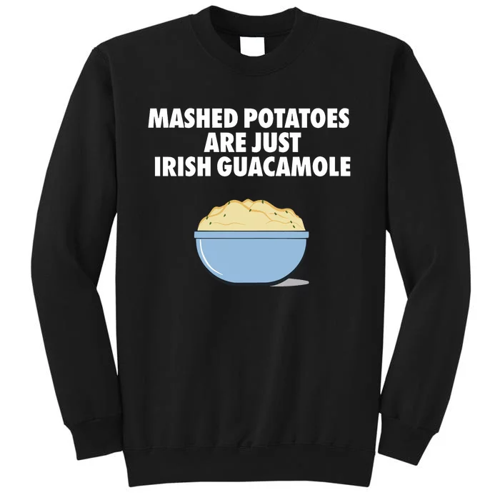 Mashed Potatoes Are Just Irish Guacamole Tall Sweatshirt