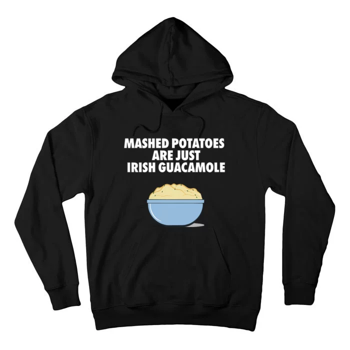 Mashed Potatoes Are Just Irish Guacamole Tall Hoodie