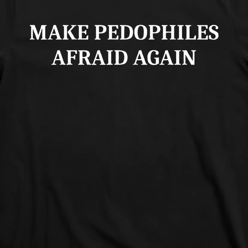 Make Pedophiles Afraid Again T-Shirt