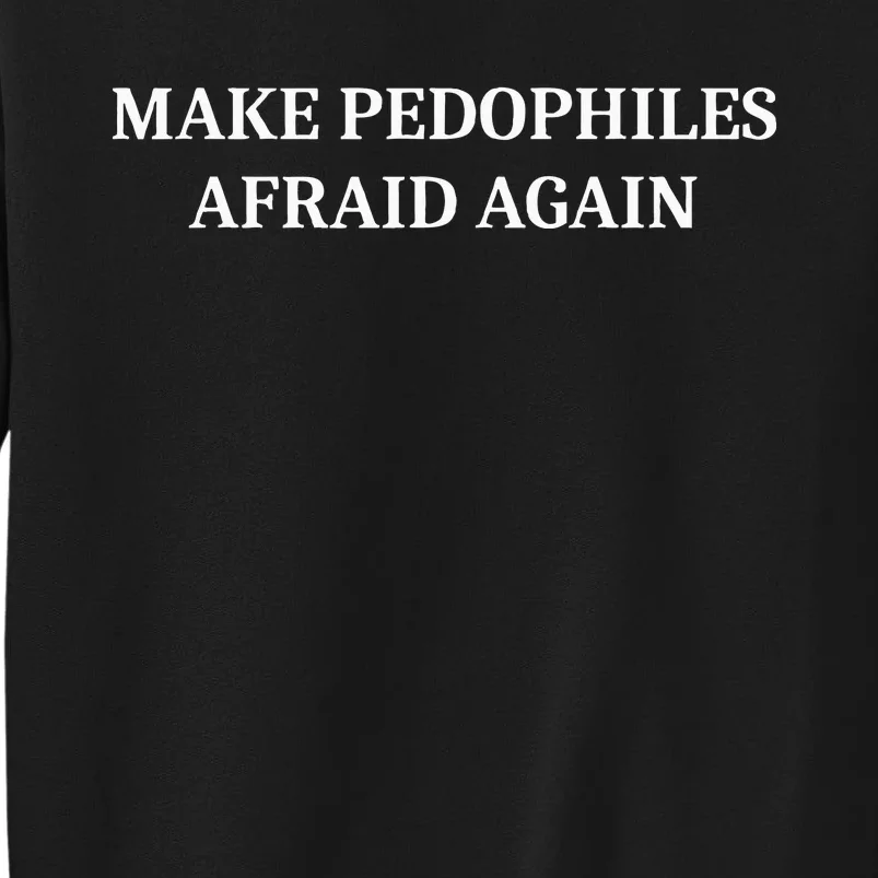 Make Pedophiles Afraid Again Tall Sweatshirt