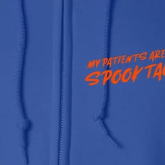 My Patients Are Spooktacular Meaningful Gift Full Zip Hoodie