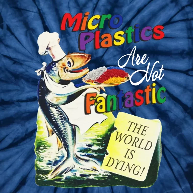 Micro Plastics Are Not Fantastic The World Is Dying Tie-Dye T-Shirt