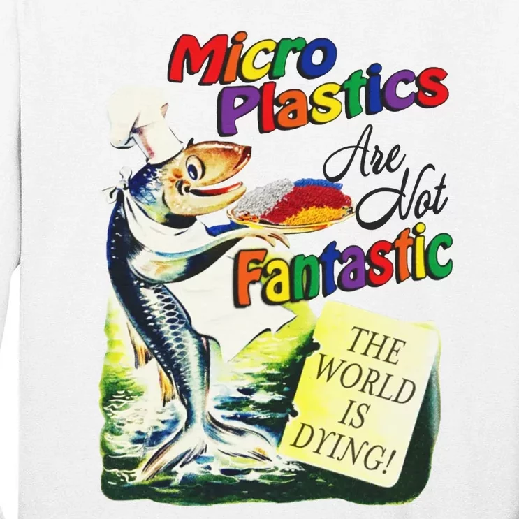 Micro Plastics Are Not Fantastic The World Is Dying Tall Long Sleeve T-Shirt