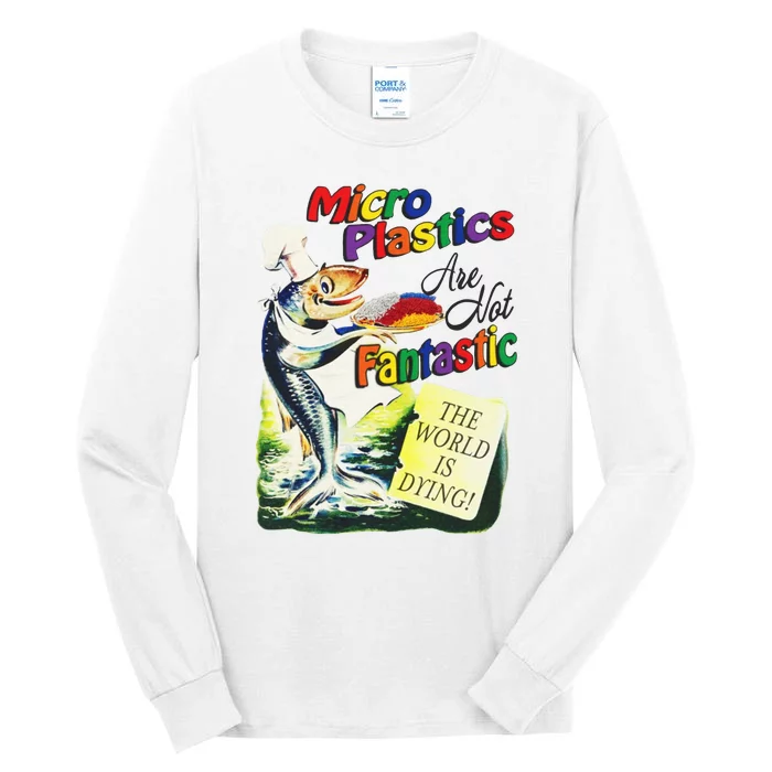 Micro Plastics Are Not Fantastic The World Is Dying Tall Long Sleeve T-Shirt