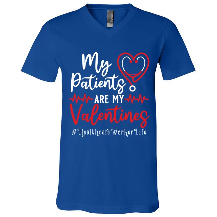 My Patients Are My Valentines Healthcare Worker Life Meaningful Gift V-Neck T-Shirt