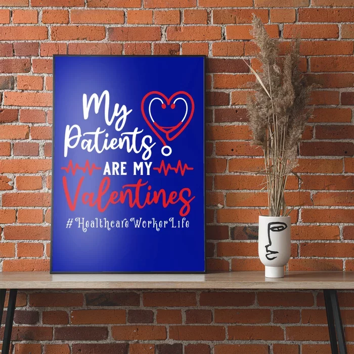 My Patients Are My Valentines Healthcare Worker Life Meaningful Gift Poster