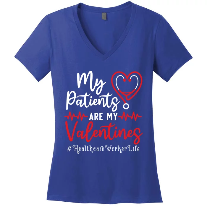 My Patients Are My Valentines Healthcare Worker Life Meaningful Gift Women's V-Neck T-Shirt