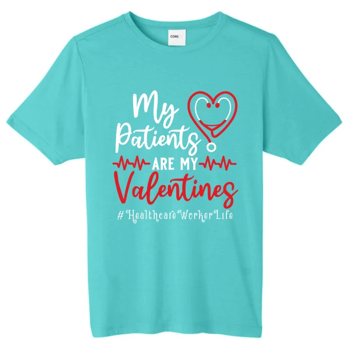 My Patients Are My Valentines Healthcare Worker Life Meaningful Gift ChromaSoft Performance T-Shirt