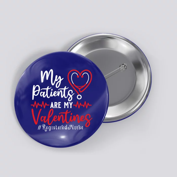 My Patients Are My Valentines Registered Nurse Gift Nurse Gift Button