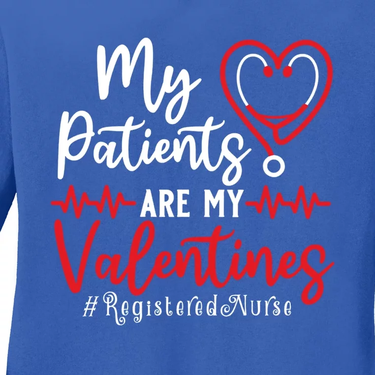 My Patients Are My Valentines Registered Nurse Gift Nurse Gift Ladies Long Sleeve Shirt