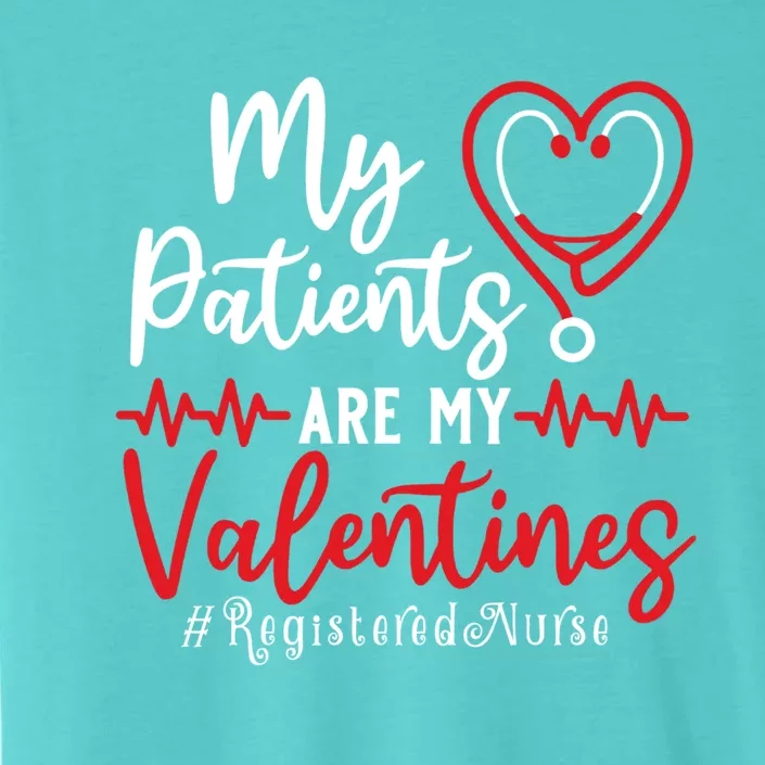 My Patients Are My Valentines Registered Nurse Gift Nurse Gift ChromaSoft Performance T-Shirt