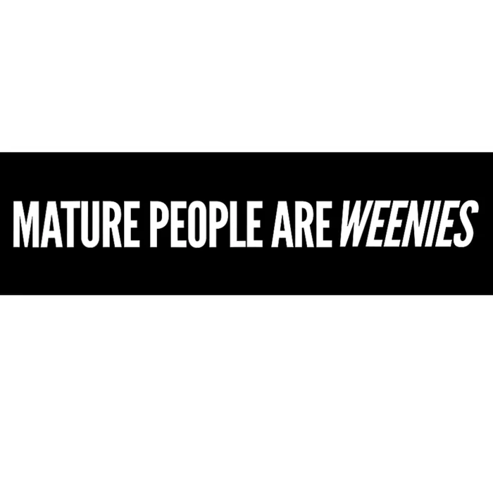 Mature People Are Weenies Bumper Sticker