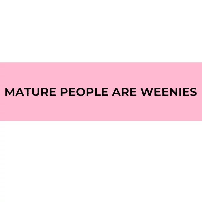 Mature People Are Weenies Bumper Sticker