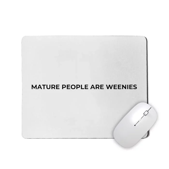 Mature People Are Weenies Mousepad