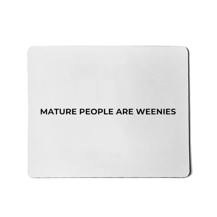 Mature People Are Weenies Mousepad