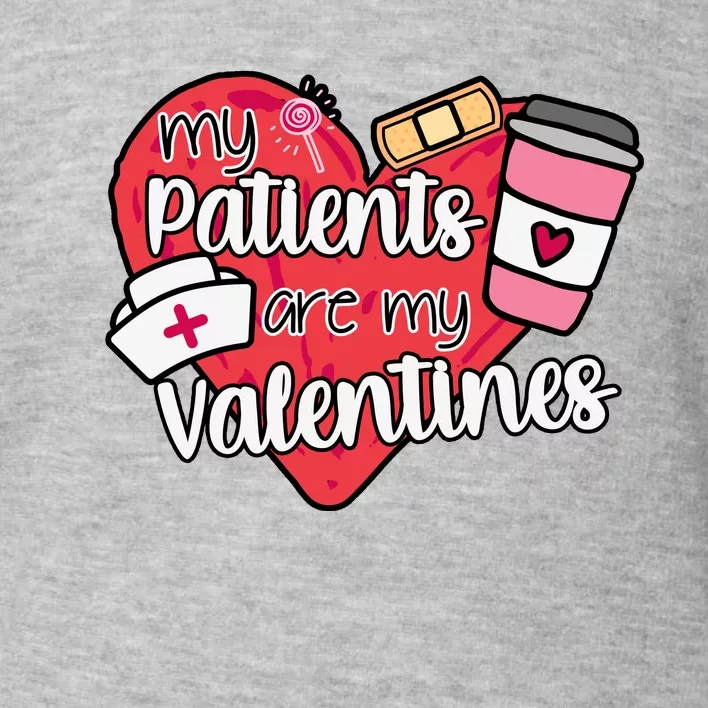 My Patients Are My Valentines Cute Nurse Toddler Sweatshirt