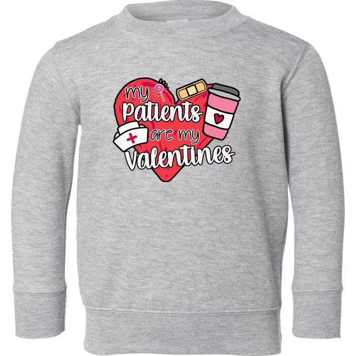 My Patients Are My Valentines Cute Nurse Toddler Sweatshirt