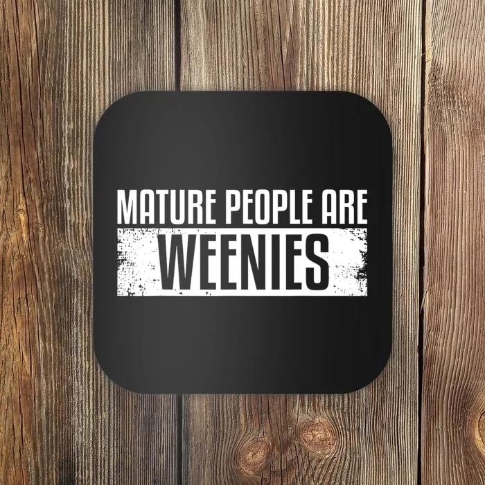 Mature People Are Weenies Coaster