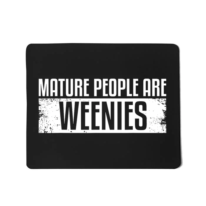 Mature People Are Weenies Mousepad