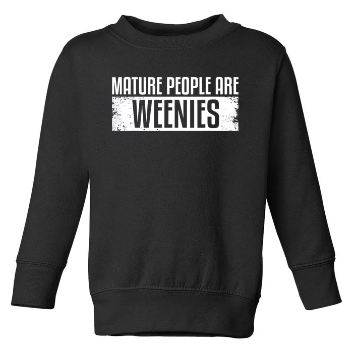 Mature People Are Weenies Toddler Sweatshirt