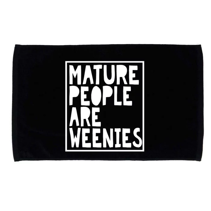 Mature People Are Weenies Funny Sarcastic Dad Joke Funny Gift Microfiber Hand Towel