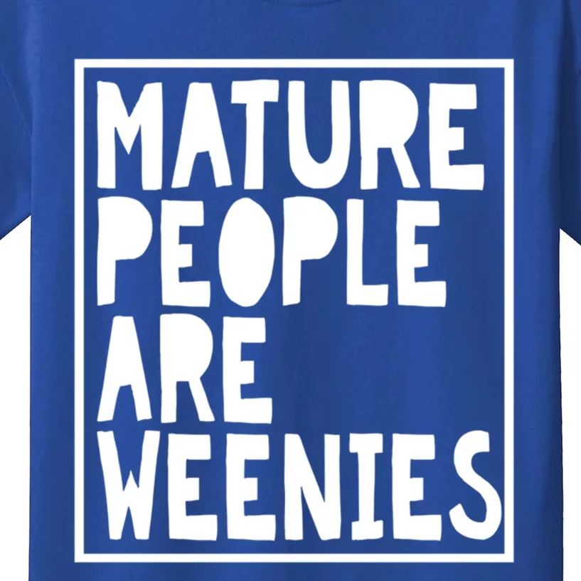 Mature People Are Weenies Funny Sarcastic Dad Joke Funny Gift Kids T-Shirt