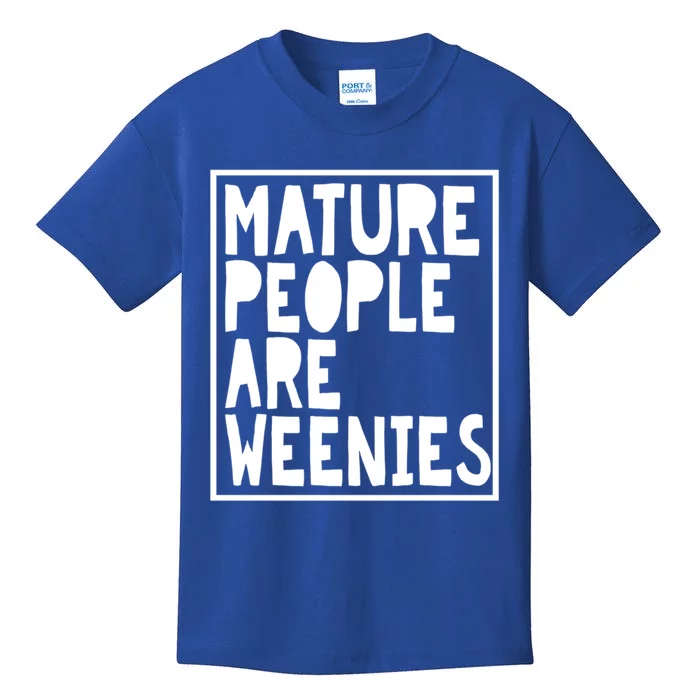 Mature People Are Weenies Funny Sarcastic Dad Joke Funny Gift Kids T-Shirt